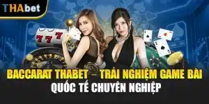 Baccarat Thabet – Trải Nghiệm Game Bài Quốc Tế Chuyên Nghiệp