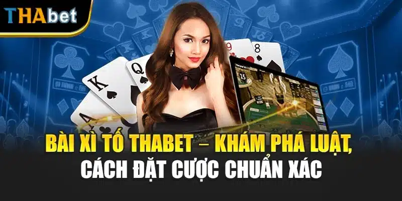 Bài Xì Tố Thabet – Khám Phá Luật, Cách Đặt Cược Chuẩn Xác