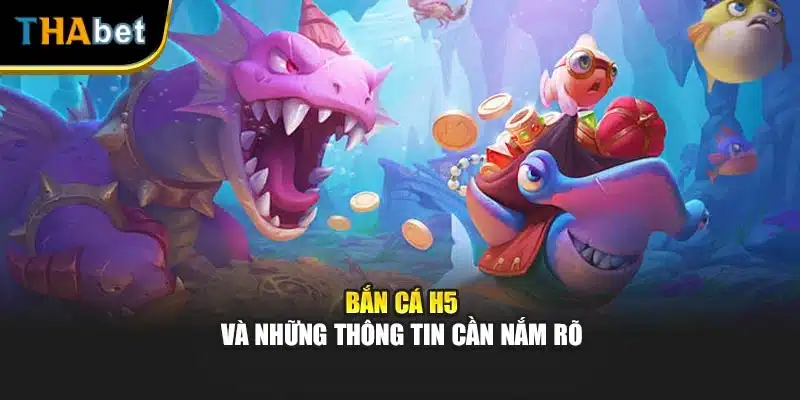 Bắn cá H5 và những thông tin cần nắm rõ