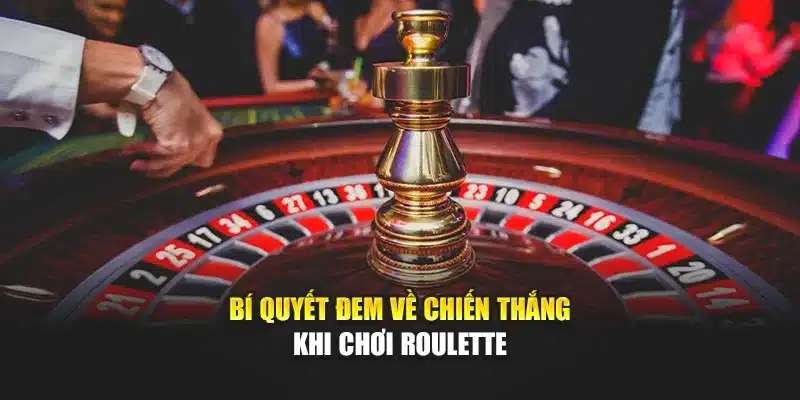 Bí quyết đem về chiến thắng khi chơi roulette