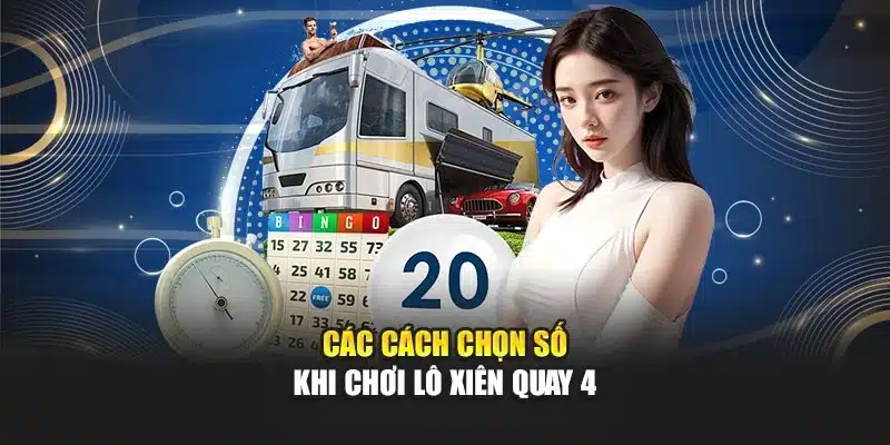 Các cách chọn số khi chơi lô xiên quay 4