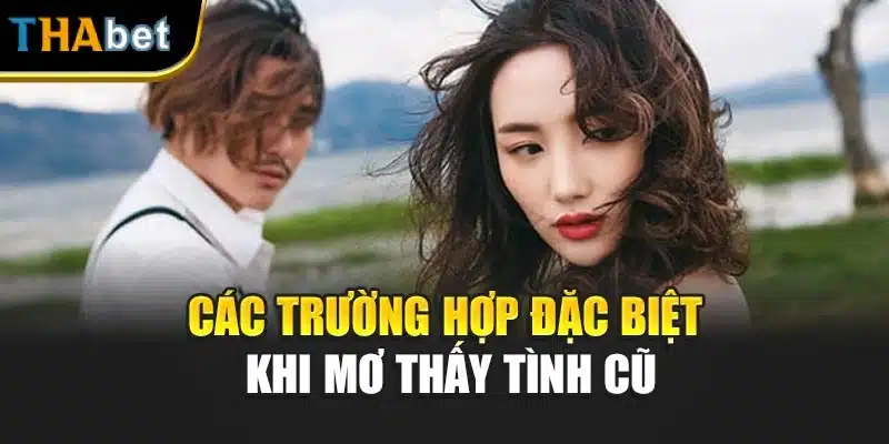 Các trường hợp đặc biệt khi mơ thấy tình cũ