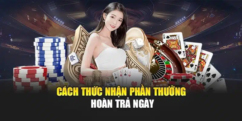 Cách thức nhận phần thưởng hoàn trả ngày