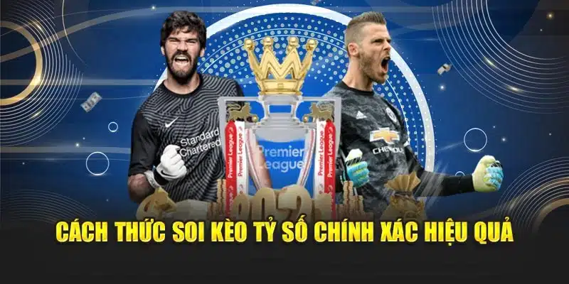 Cách thức soi kèo tỷ số chính xác hiệu quả
