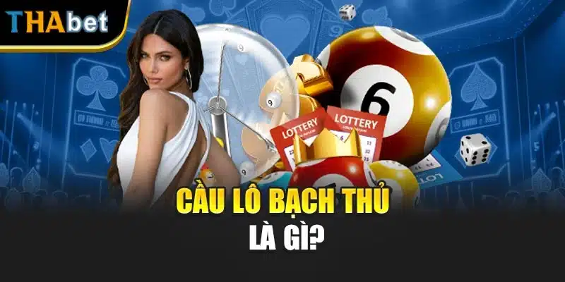 Cầu lô bạch thủ là gì