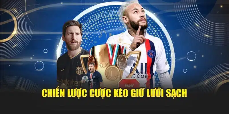 Chiến lược cược kèo giữ lưới sạch