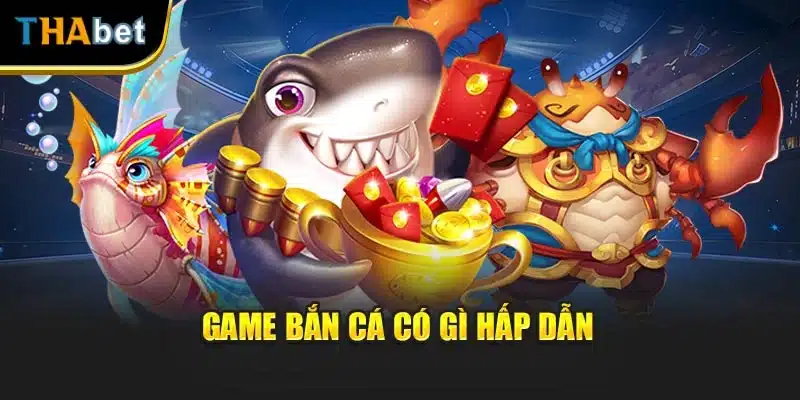 Game bắn cá có gì hấp dẫn