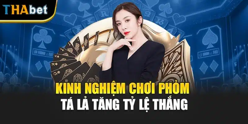 Kinh nghiệm chơi phỏm tá lả tăng tỷ lệ thắng