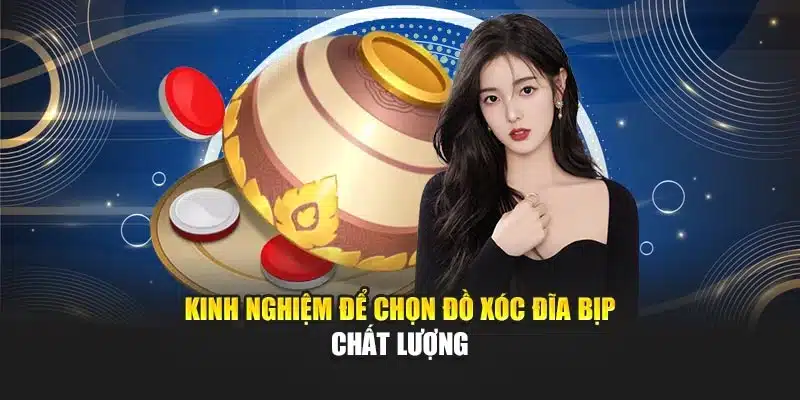 Kinh nghiệm để chọn đồ xóc đĩa bịp chất lượng