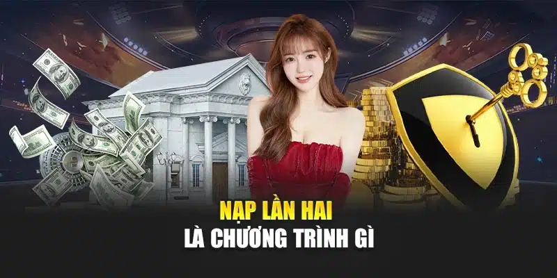 Nạp lần hai là chương trình gì