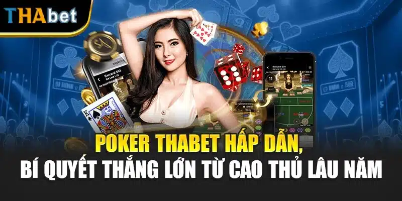 Poker Thabet Hấp Dẫn, Bí Quyết Thắng Lớn Từ Cao Thủ Lâu Năm