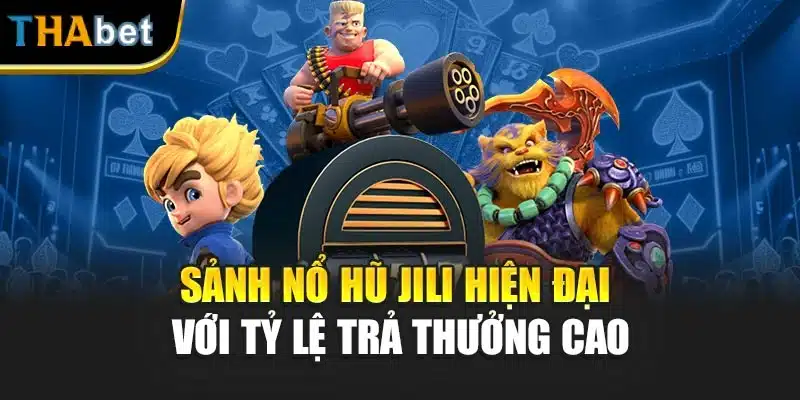 Sảnh nổ hũ Jili hiện đại với tỷ lệ trả thưởng cao