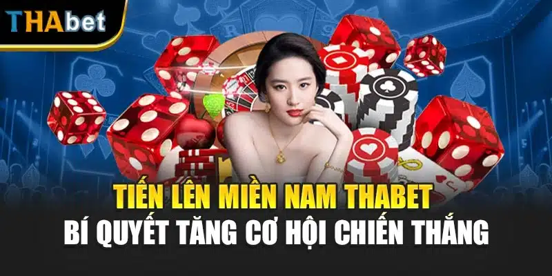 Tiến Lên Miền Nam Thabet – Bí Quyết Tăng Cơ Hội Chiến Thắng