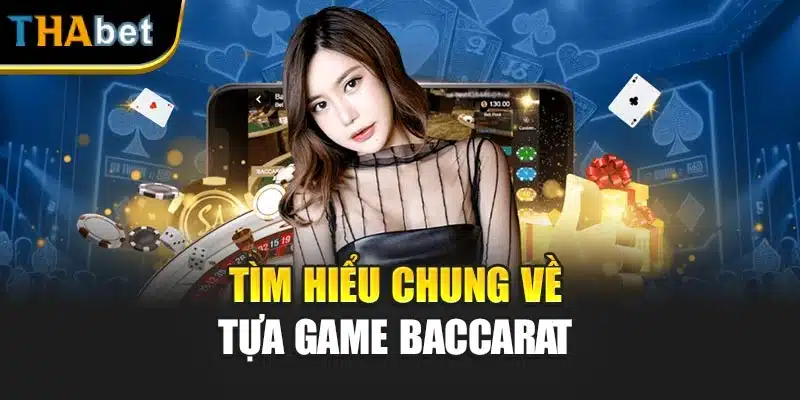 Tìm hiểu chung về tựa game Baccarat