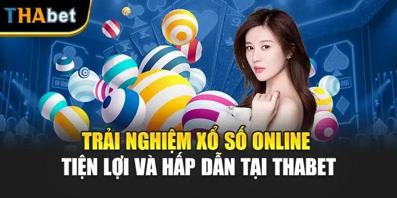 Trải Nghiệm Xổ Số Online Tiện Lợi Và Hấp Dẫn Tại ThaBet