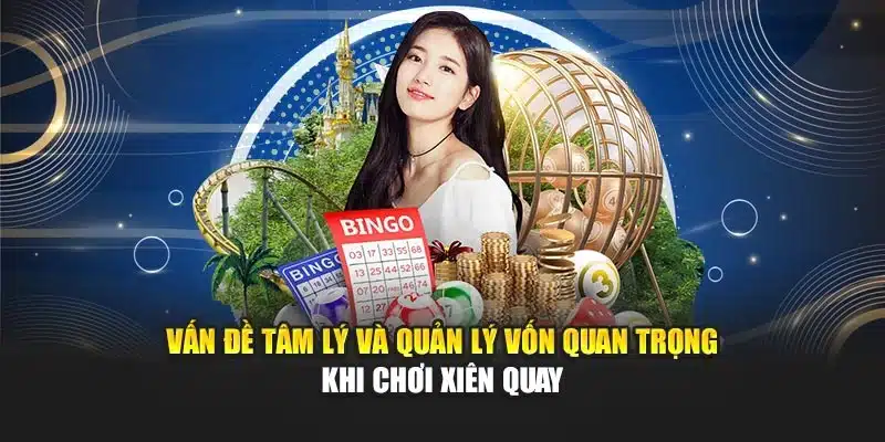 Vấn đề tâm lý và quản lý vốn quan trọng khi chơi xiên quay